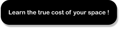 Learn the true cost of your space !