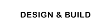 DESIGN & BUILD