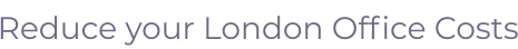 Reduce your London Office Costs
